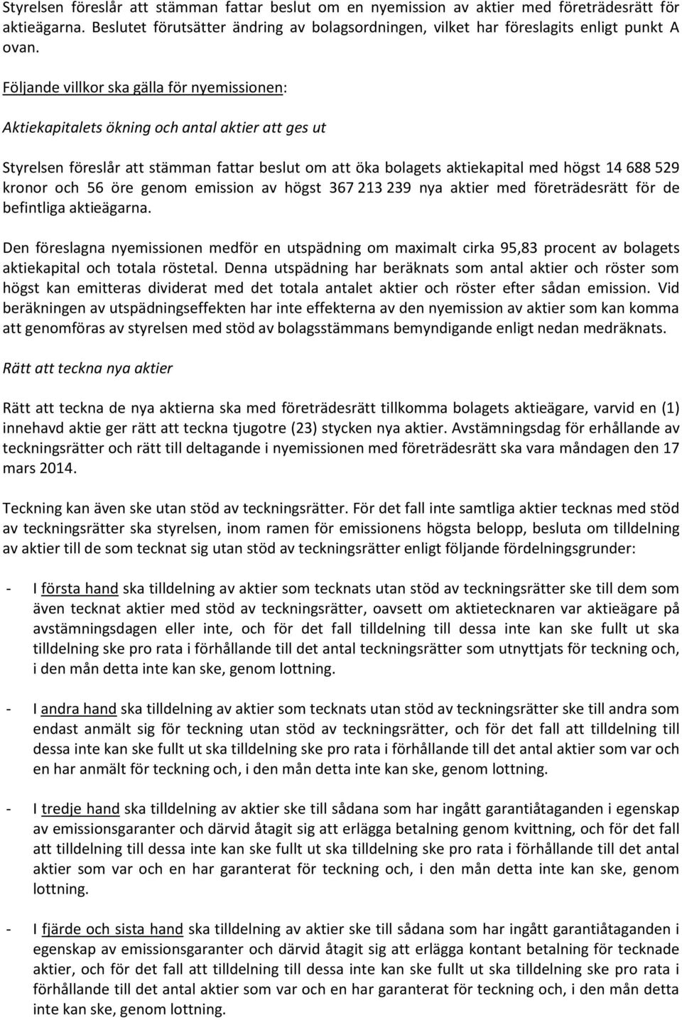 kronor och 56 öre genom emission av högst 367 213 239 nya aktier med företrädesrätt för de befintliga aktieägarna.