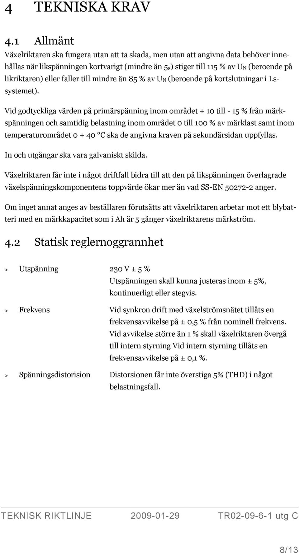 eller faller till mindre än 85 % av UN (beroende på kortslutningar i Lssystemet).