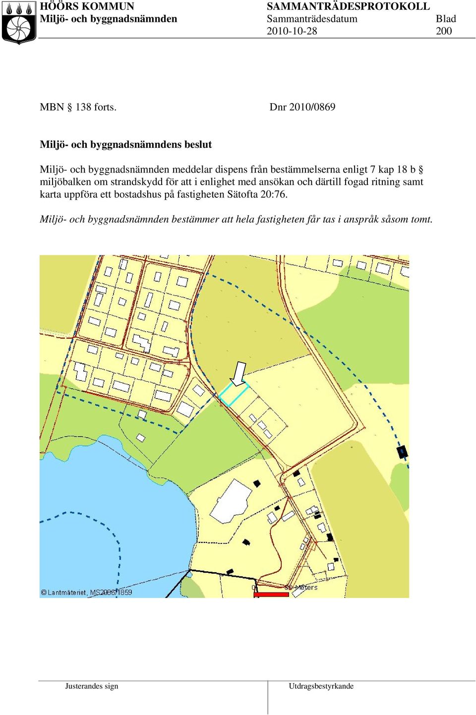 bestämmelserna enligt 7 kap 18 b miljöbalken om strandskydd för att i enlighet med ansökan och