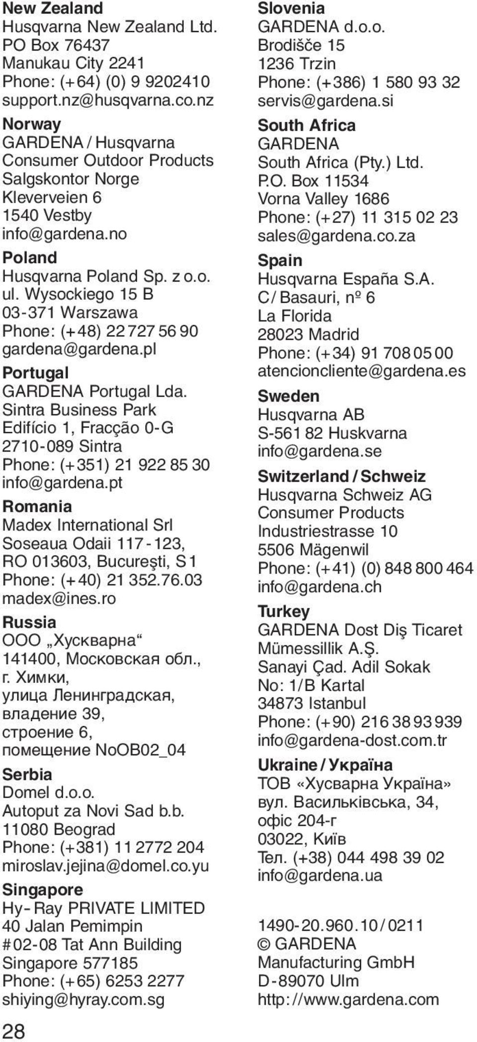 Wysockiego 15 B 03-371 Warszawa Phone: (+48) 22 727 56 90 gardena@gardena.pl Portugal GARDENA Portugal Lda.