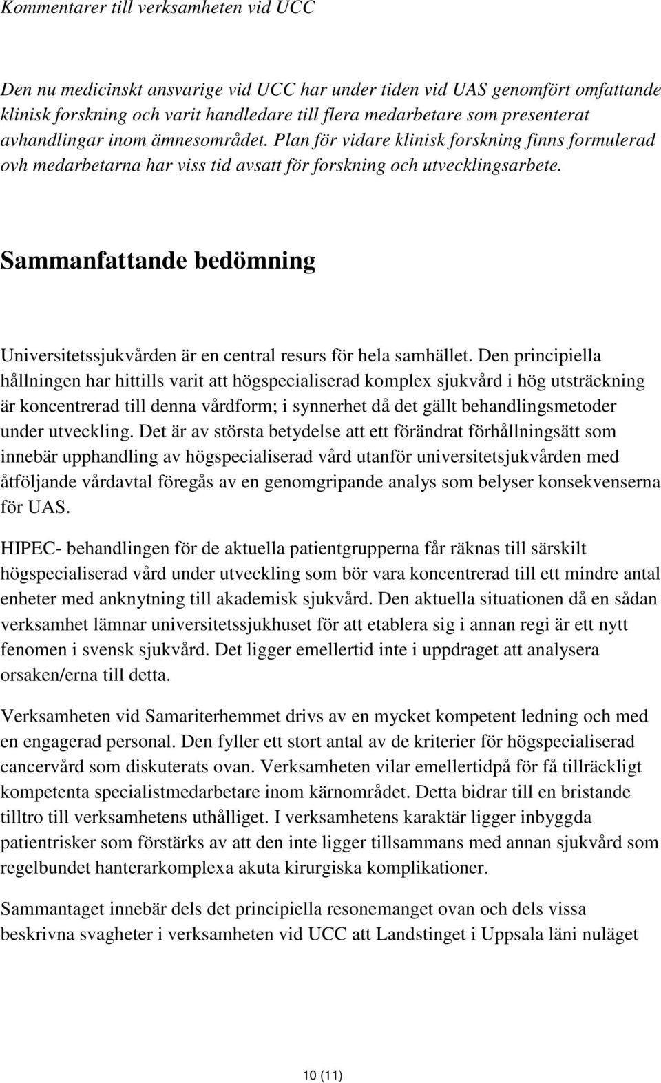 Sammanfattande bedömning Universitetssjukvården är en central resurs för hela samhället.