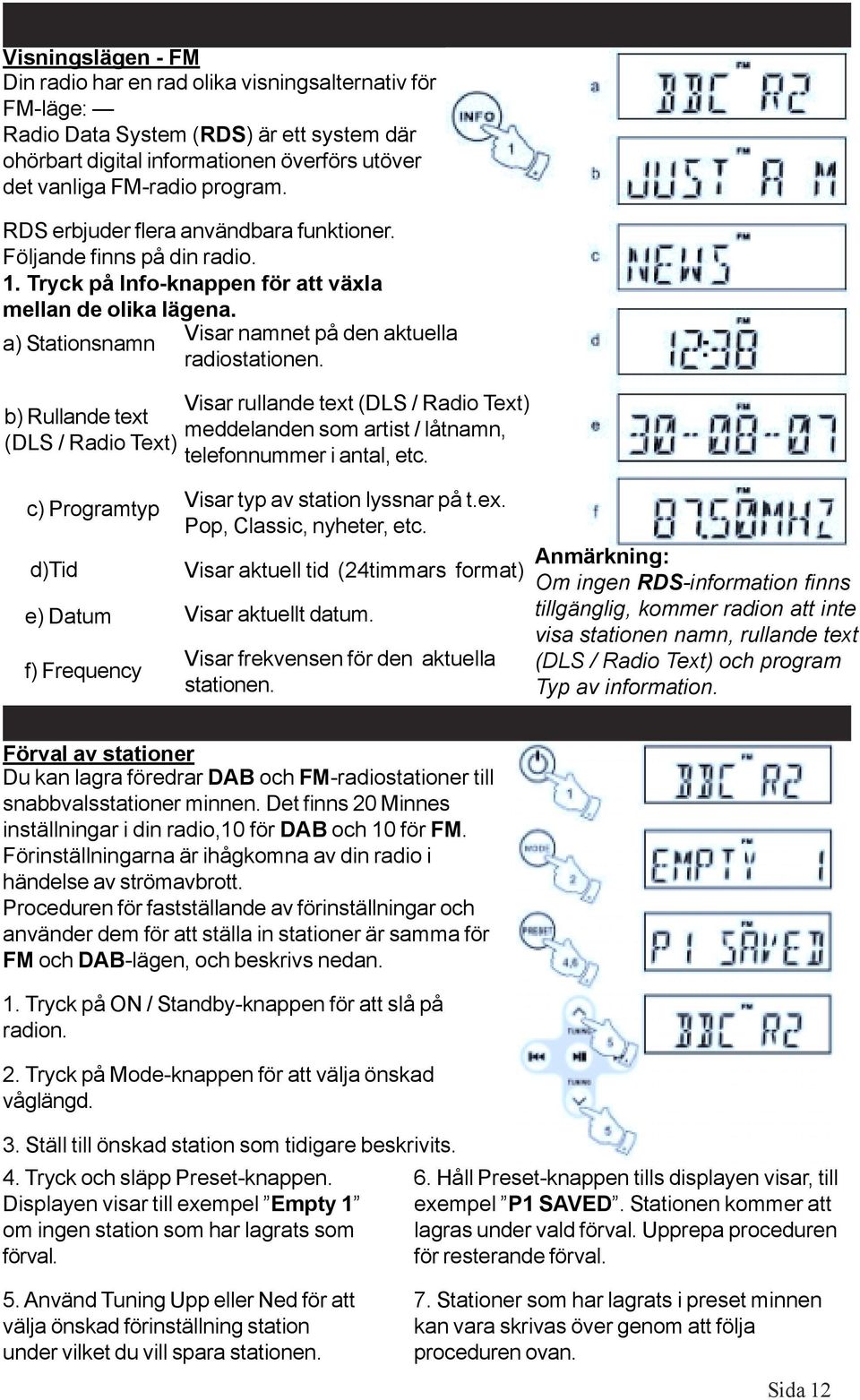 Visar rullande text (DLS / Radio Text) b) Rullande text meddelanden som artist / låtnamn, (DLS / Radio Text) telefonnummer i antal, etc.