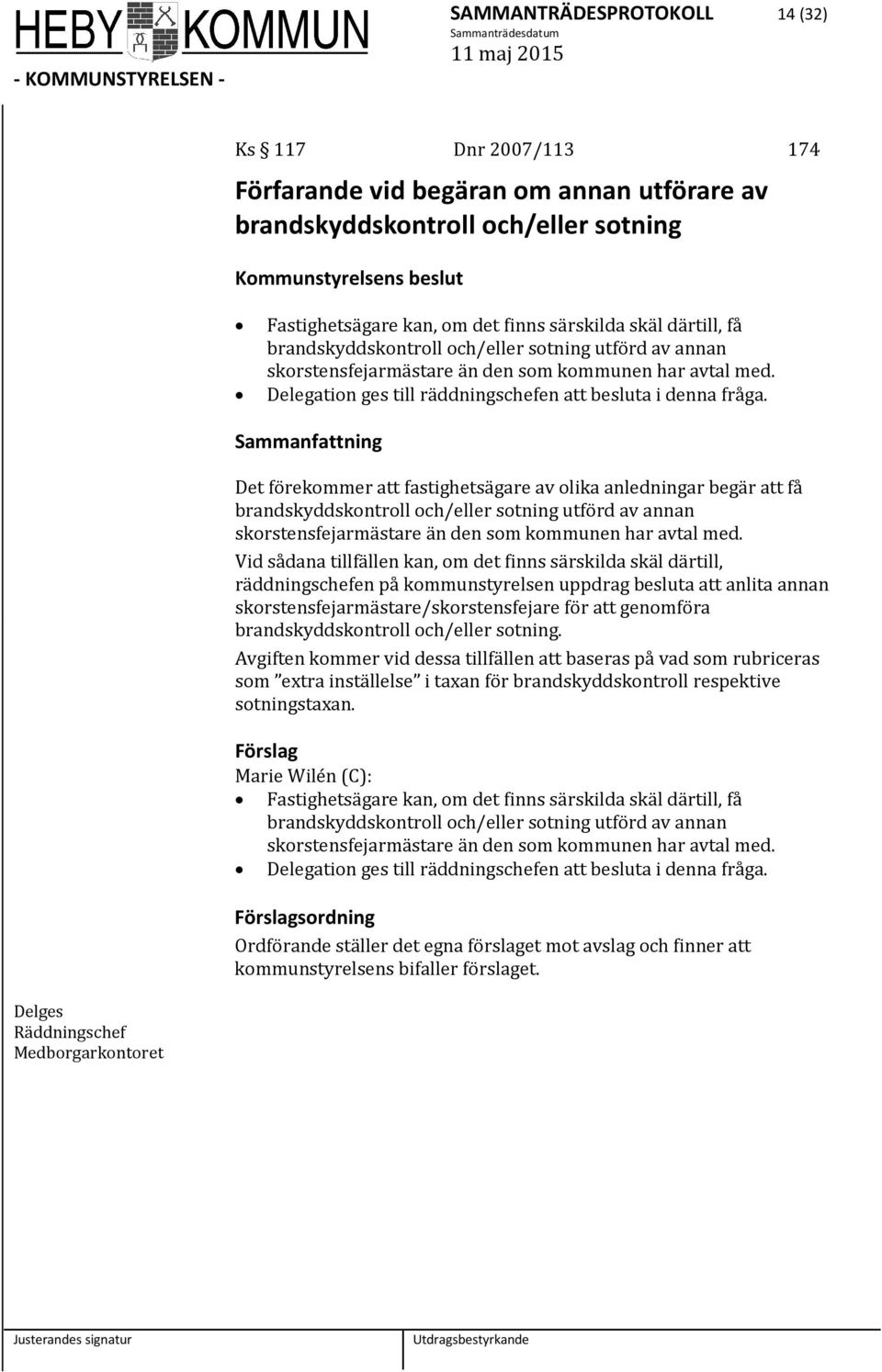 Det förekommer att fastighetsägare av olika anledningar begär att få brandskyddskontroll och/eller sotning utförd av annan skorstensfejarmästare än den som kommunen har avtal med.