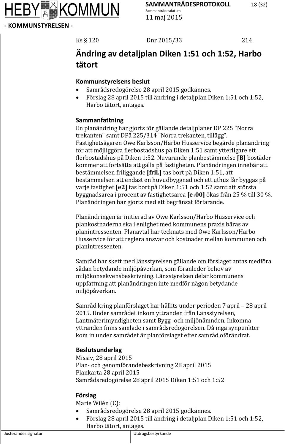 En planändring har gjorts för gällande detaljplaner DP 225 "Norra trekanten" samt DPä 225/314 "Norra trekanten, tillägg".