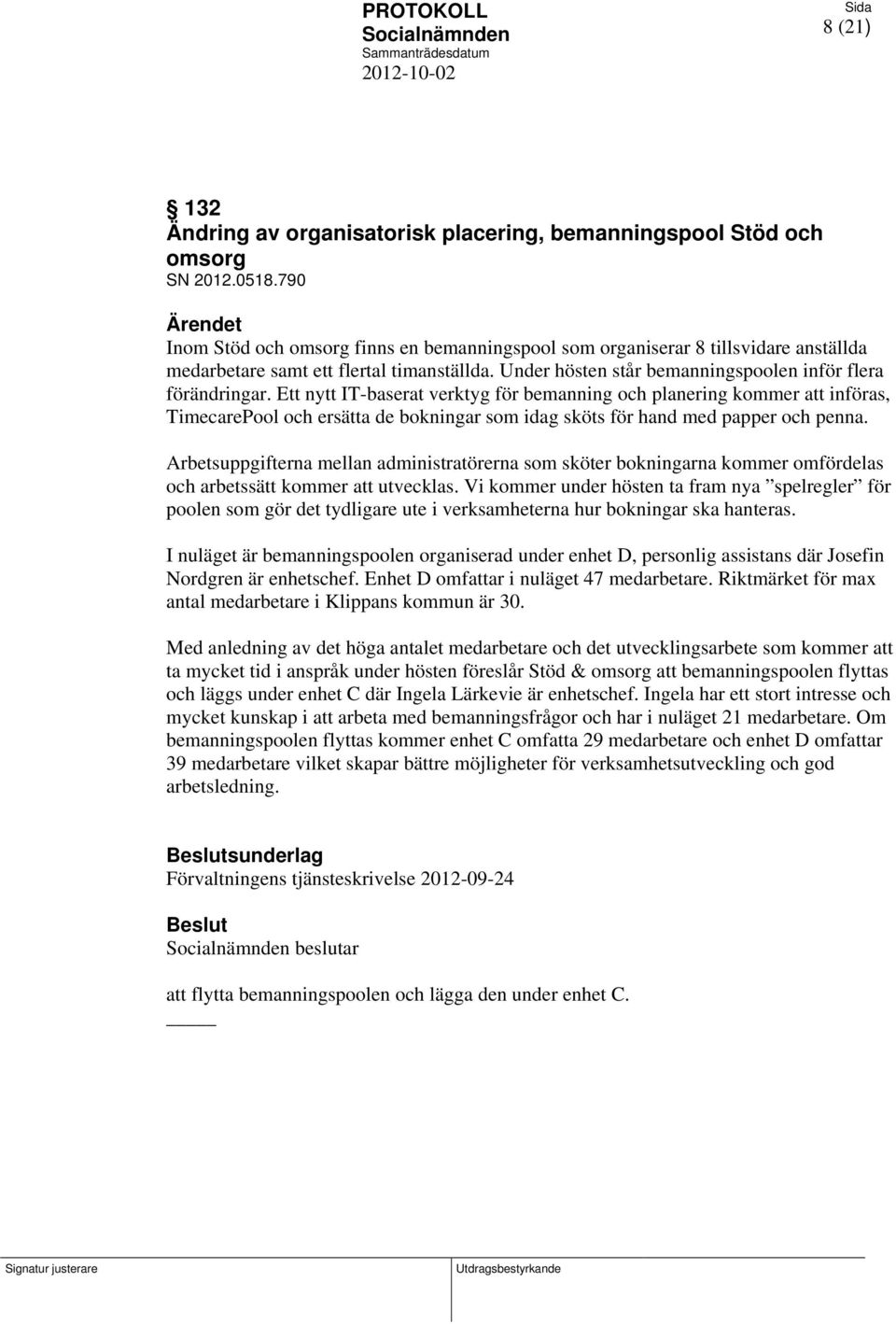 Ett nytt IT-baserat verktyg för bemanning och planering kommer att införas, TimecarePool och ersätta de bokningar som idag sköts för hand med papper och penna.