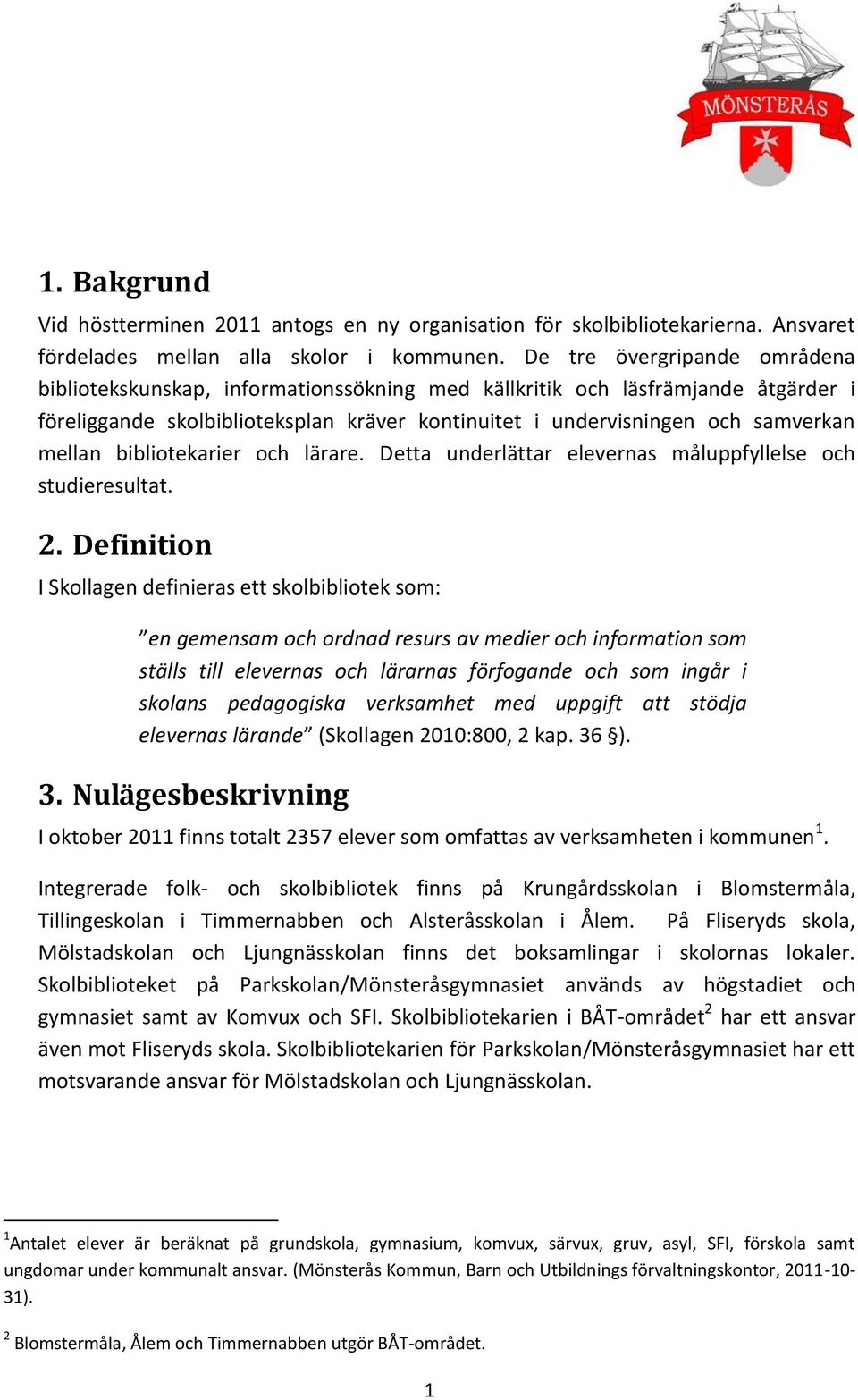 bibliotekarier och lärare. Detta underlättar elevernas måluppfyllelse och studieresultat. 2.