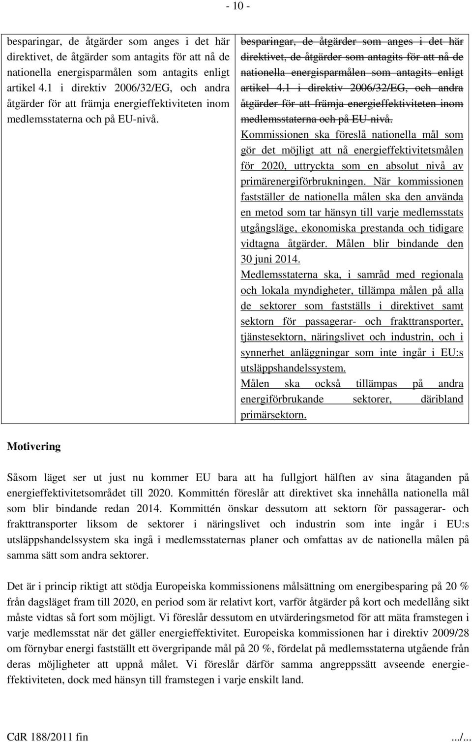 besparingar, de åtgärder som anges i det här direktivet, de åtgärder som antagits för att nå de nationella energisparmålen som antagits enligt artikel 4.