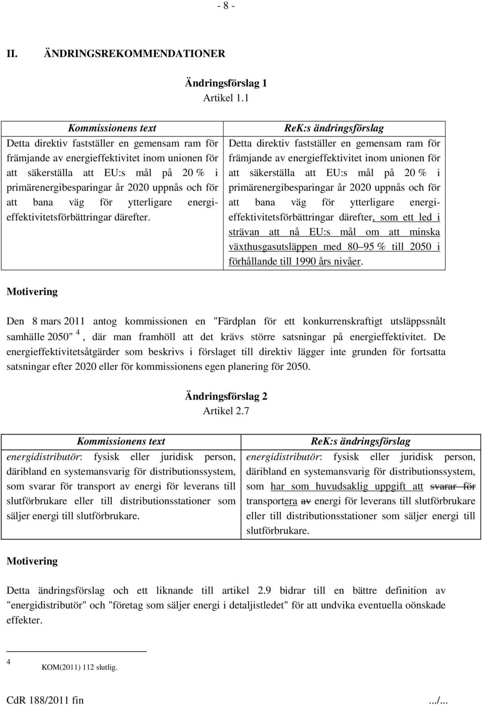 för ytterligare energieffektivitetsförbättringar därefter.