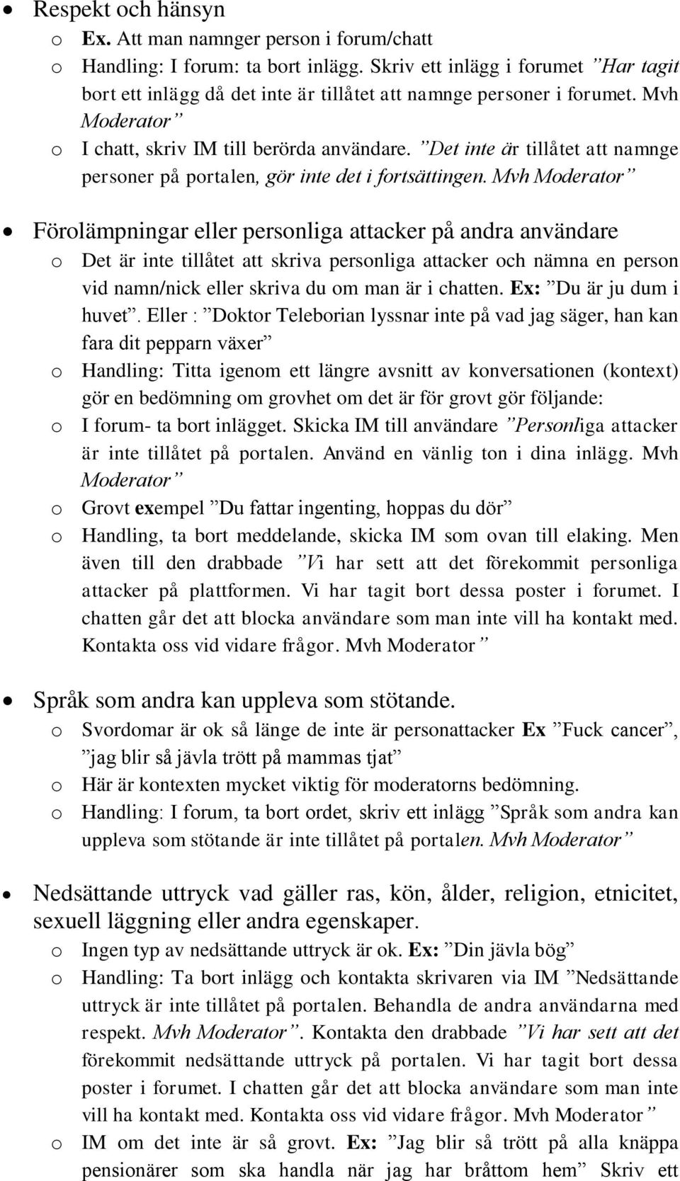 Det inte är tillåtet att namnge personer på portalen, gör inte det i fortsättingen.