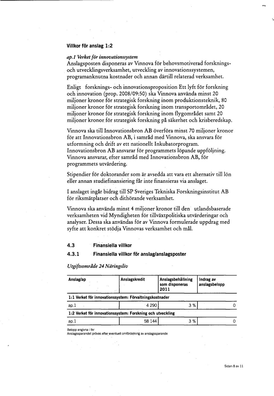 därtill relaterad verksamhet. Enligt forsknings- och innovationsproposition Ett lyft för forskning och innovation (prop.