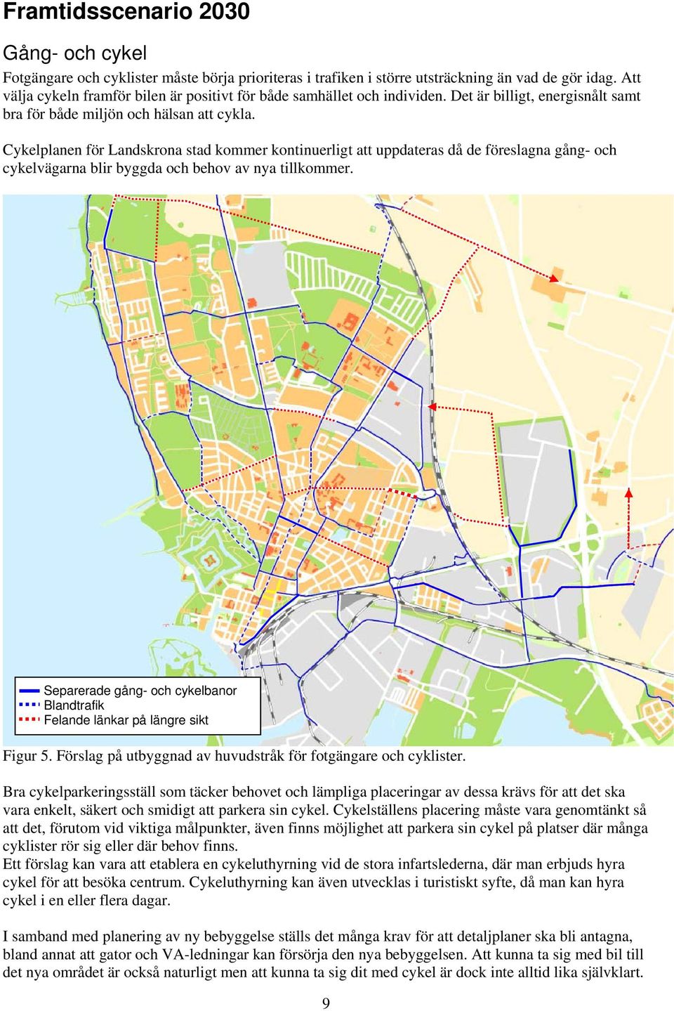 Cykelplanen för Landskrona stad kommer kontinuerligt att uppdateras då de föreslagna gång- och cykelvägarna blir byggda och behov av nya tillkommer.