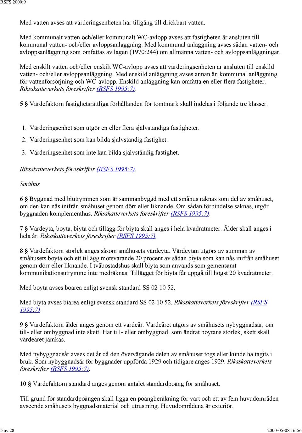 Med kommunal anläggning avses sådan vatten- och avloppsanläggning som omfattas av lagen (1970:244) om allmänna vatten- och avloppsanläggningar.