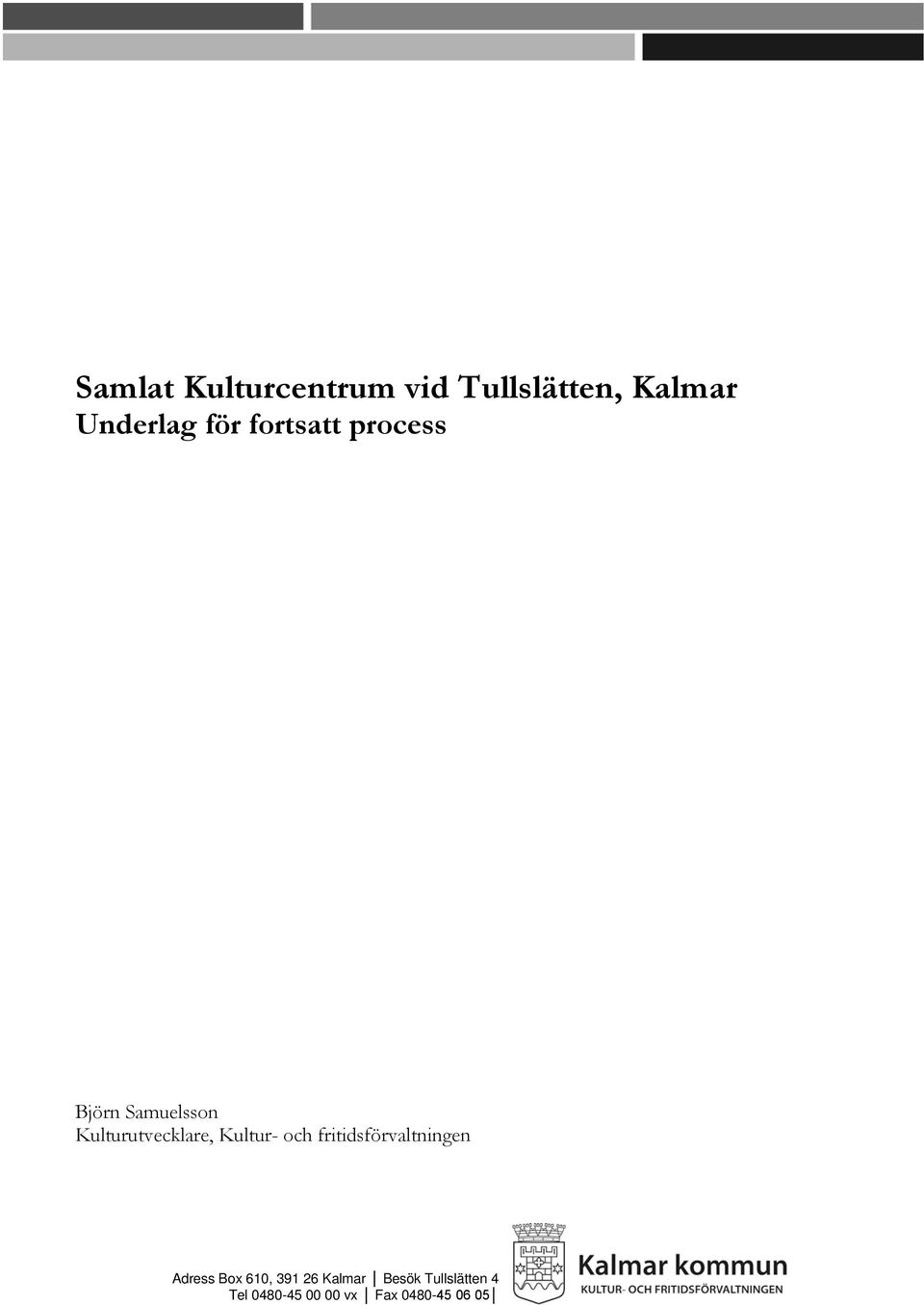 Kultur- och fritidsförvaltningen Adress Box 610, 391 26