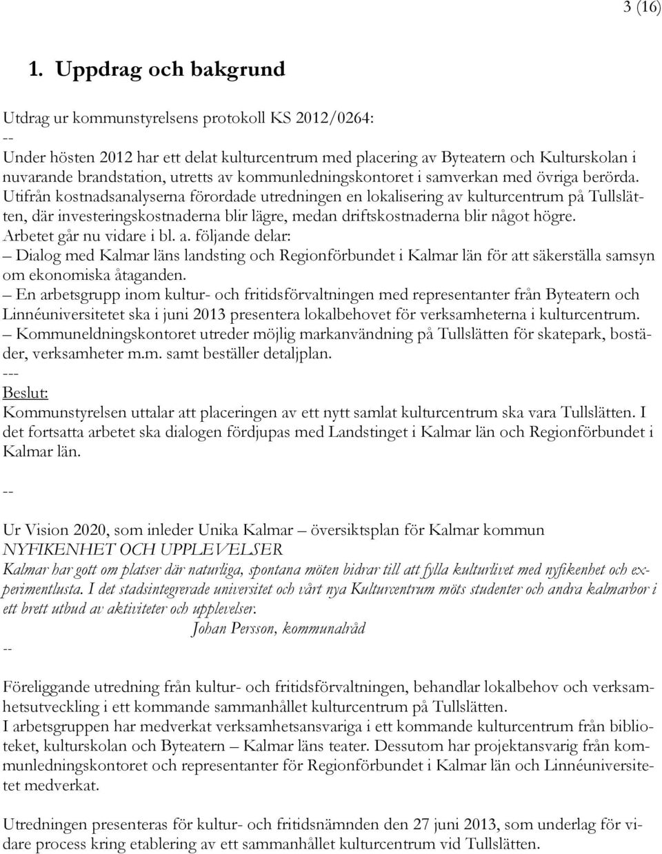 av kommunledningskontoret i samverkan med övriga berörda.