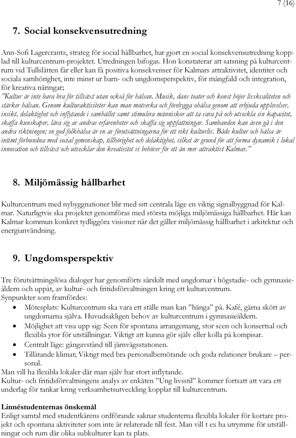 ungdomsperspektiv, för mångfald och integration, för kreativa näringar; Kultur är inte bara bra för tillväxt utan också för hälsan.