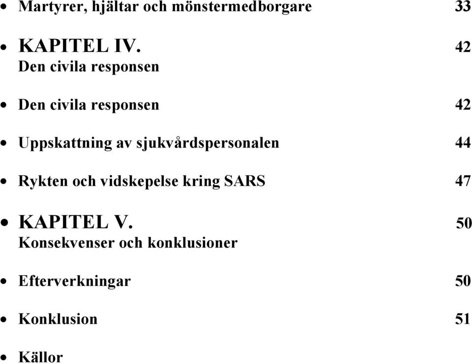 sjukvårdspersonalen 44 Rykten och vidskepelse kring SARS 47