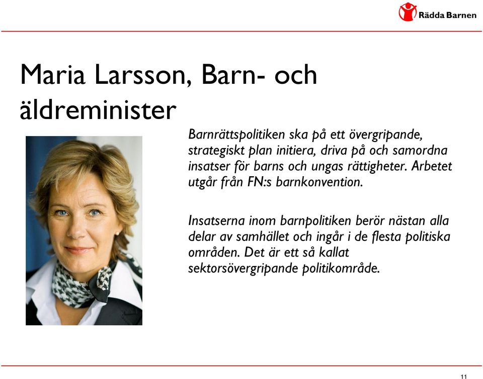 Arbetet utgår från FN:s barnkonvention.