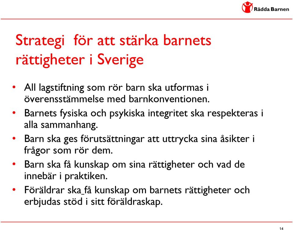 Barn ska ges förutsättningar att uttrycka sina åsikter i frågor som rör dem.