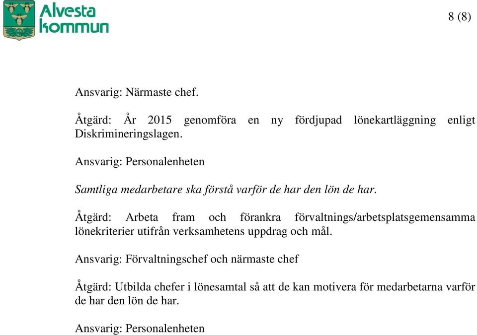Åtgärd: Arbeta fram och förankra förvaltnings/arbetsplatsgemensamma lönekriterier utifrån verksamhetens uppdrag och mål.
