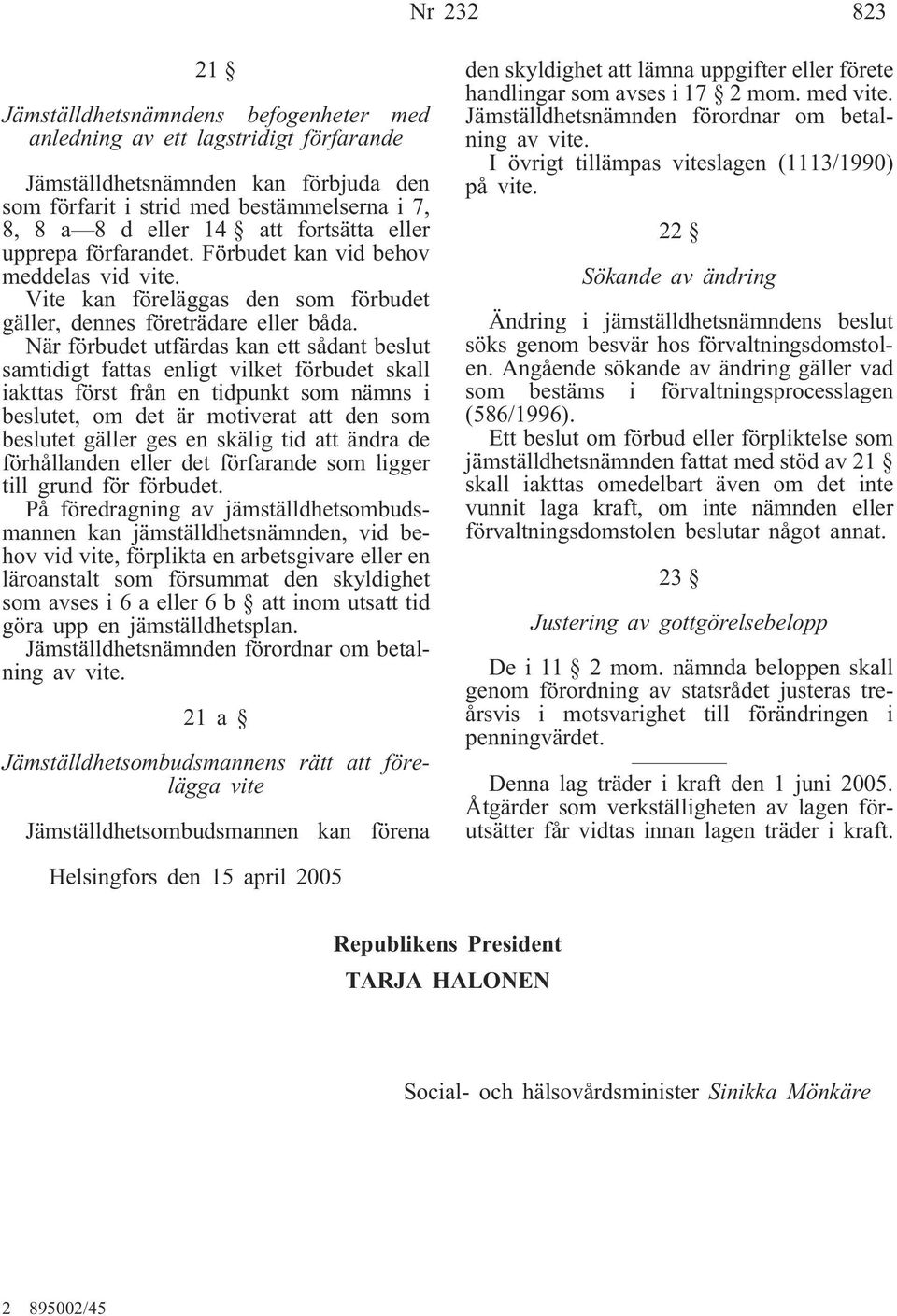 När förbudet utfärdas kan ett sådant beslut samtidigt fattas enligt vilket förbudet skall iakttas först från en tidpunkt som nämns i beslutet, om det är motiverat att den som beslutet gäller ges en