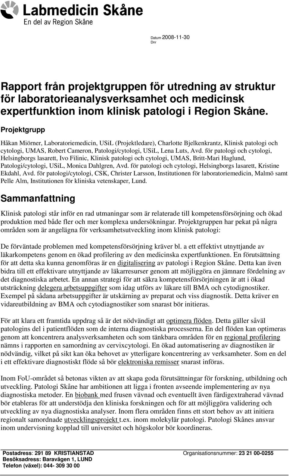 för patologi och cytologi, Helsingborgs lasarett, Ivo Filinic, Klinisk patologi och cytologi, UMAS, Britt-Mari Haglund, Patologi/cytologi, USiL, Monica Dahlgren, Avd.