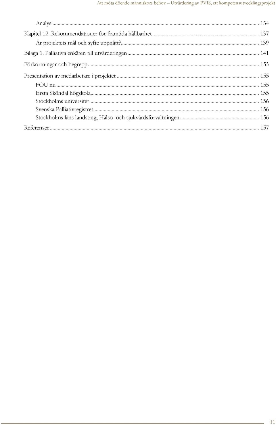 .. 153 Presentation av medarbetare i projektet... 155 FOU nu... 155 Ersta Sköndal högskola.