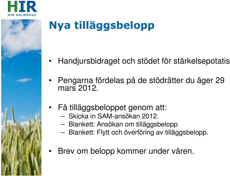 Få tilläggsbeloppet genom att: Skicka in SAM-ansökan 2012.