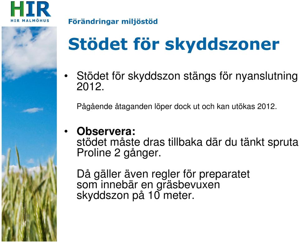 Observera: stödet måste dras tillbaka där du tänkt spruta Proline 2 gånger.