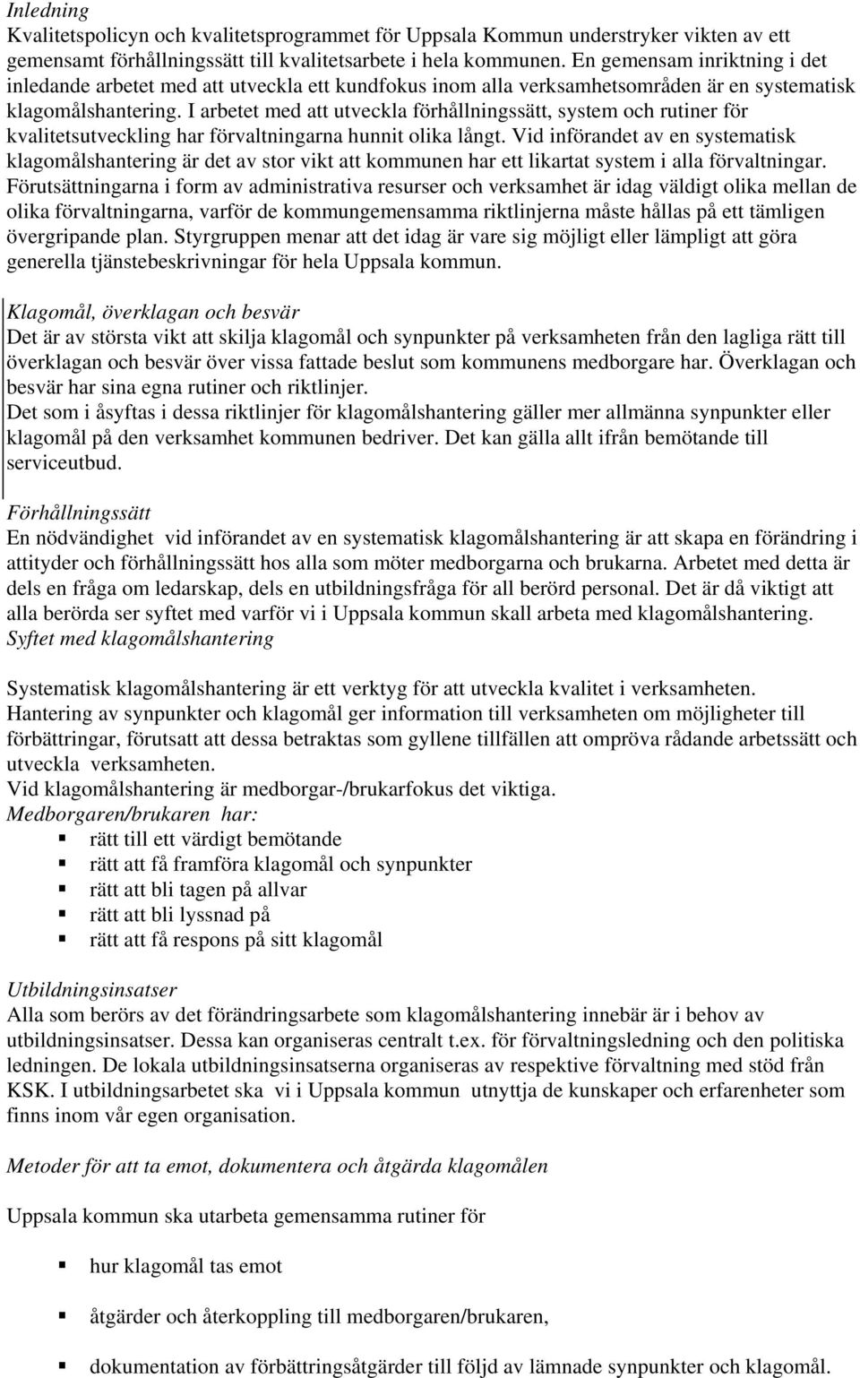 I arbetet med att utveckla förhållningssätt, system och rutiner för kvalitetsutveckling har förvaltningarna hunnit olika långt.