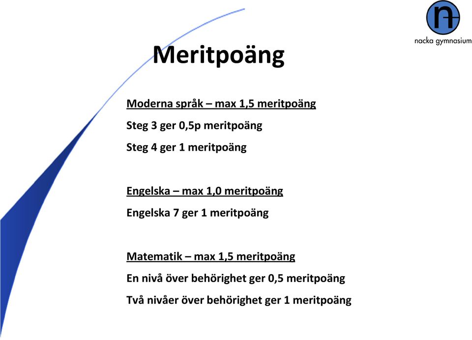 Engelska 7 ger 1 meritpoäng Matematik max 1,5 meritpoäng En nivå