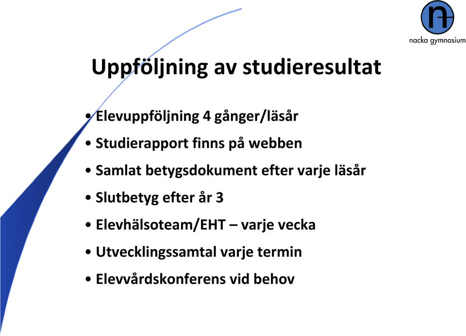 varje läsår Slutbetyg efter år 3 Elevhälsoteam/EHT varje