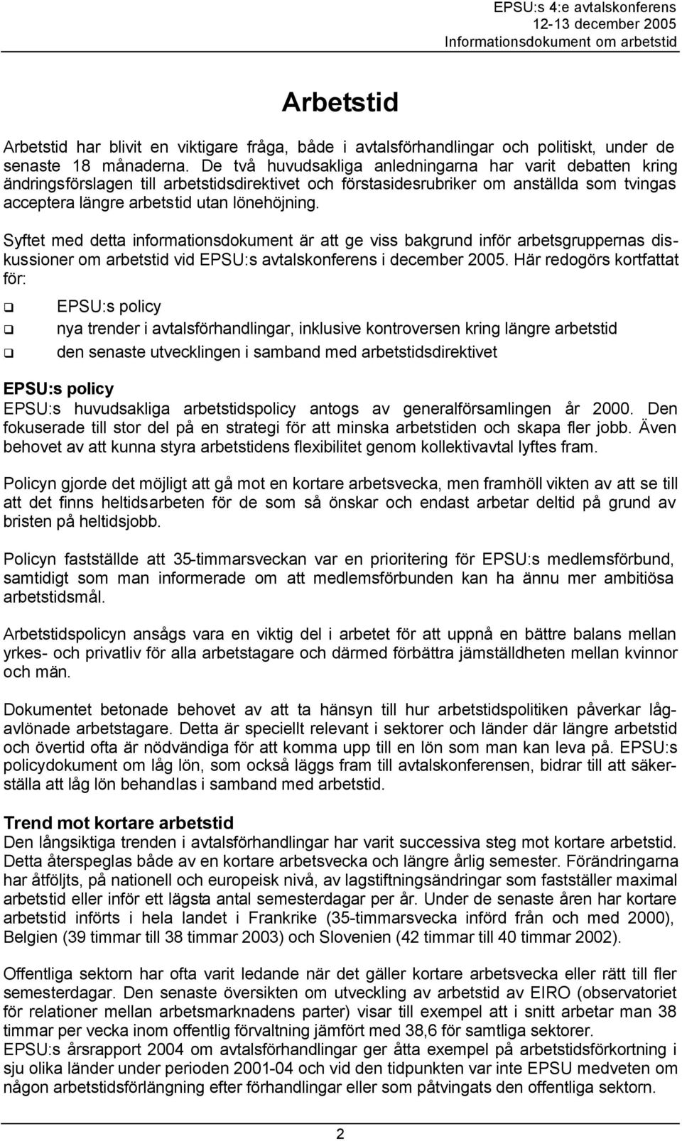 Syftet med detta informationsdokument är att ge viss bakgrund inför arbetsgruppernas diskussioner om arbetstid vid EPSU:s avtalskonferens i december 2005.