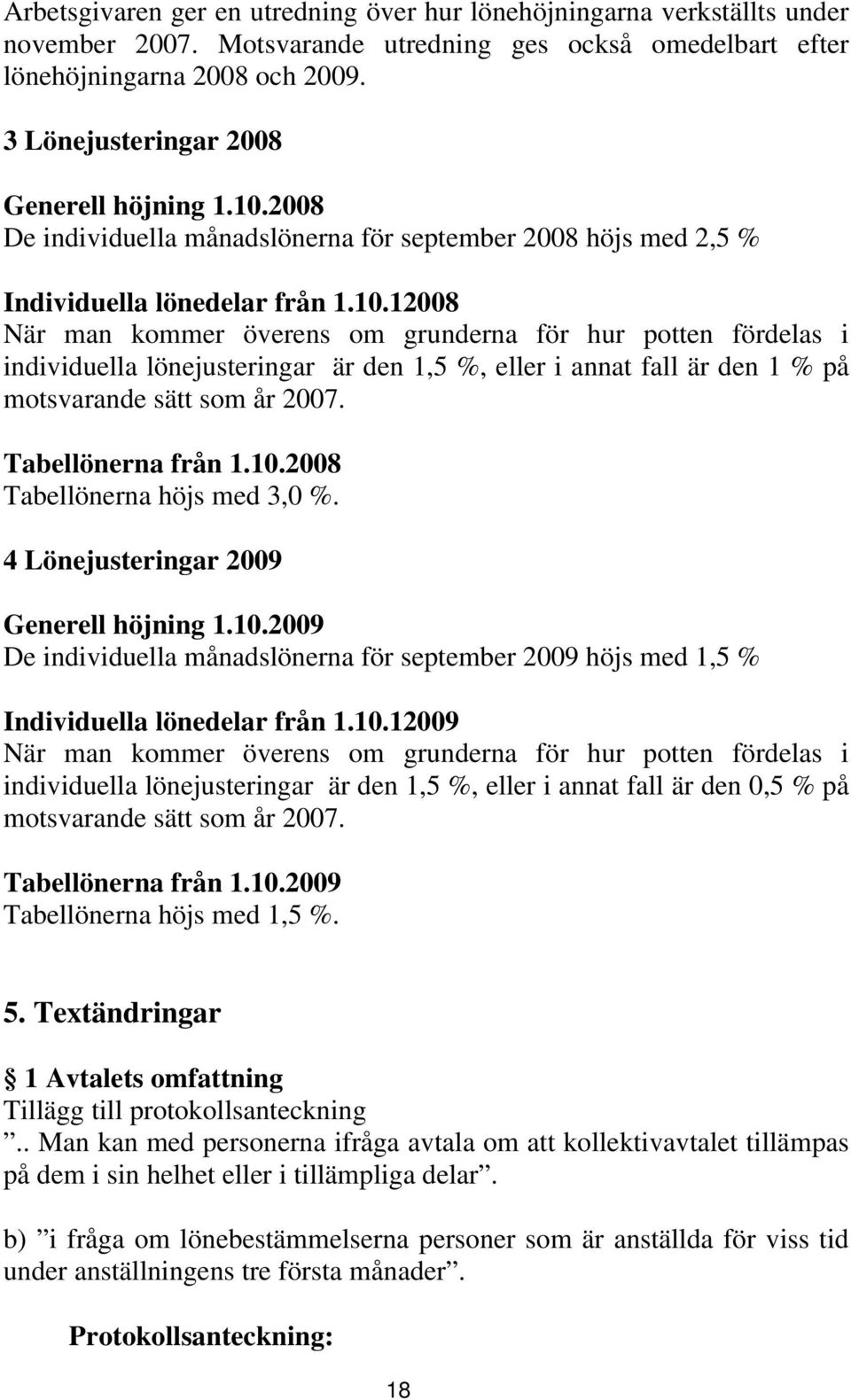 2008 De individuella månadslönerna för september 2008 höjs med 2,5 % Individuella lönedelar från 1.10.