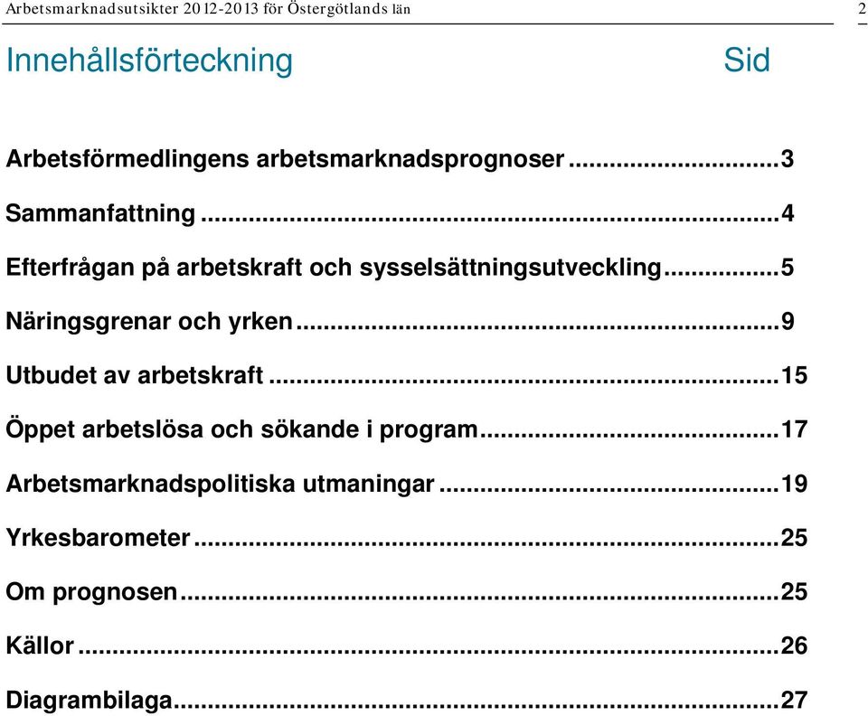 ..5 Näringsgrenar och yrken...9 Utbudet av arbetskraft...15 Öppet arbetslösa och sökande i program.