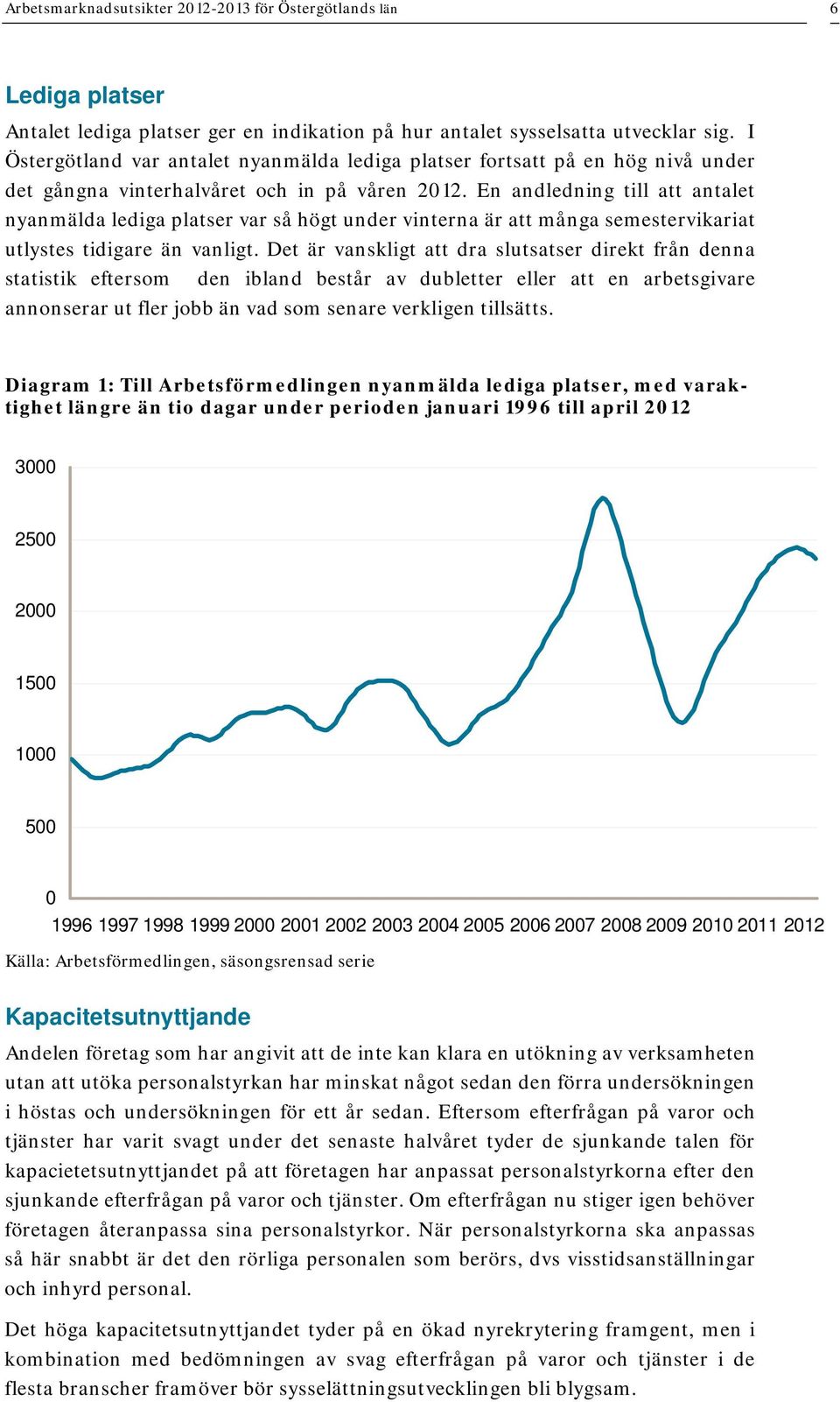 En andledning till att antalet nyanmälda lediga platser var så högt under vinterna är att många semestervikariat utlystes tidigare än vanligt.