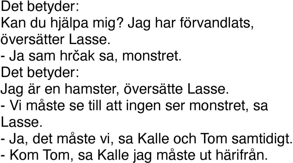 Det betyder: Jag är en hamster, översätte Lasse.