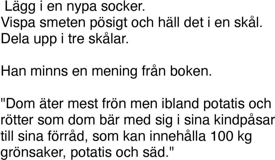 "Dom äter mest frön men ibland potatis och rötter som dom bär med sig