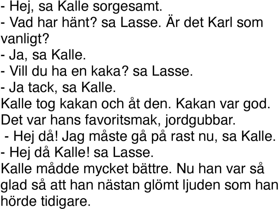 Det var hans favoritsmak, jordgubbar. - Hej då! Jag måste gå på rast nu, sa Kalle. - Hej då Kalle!