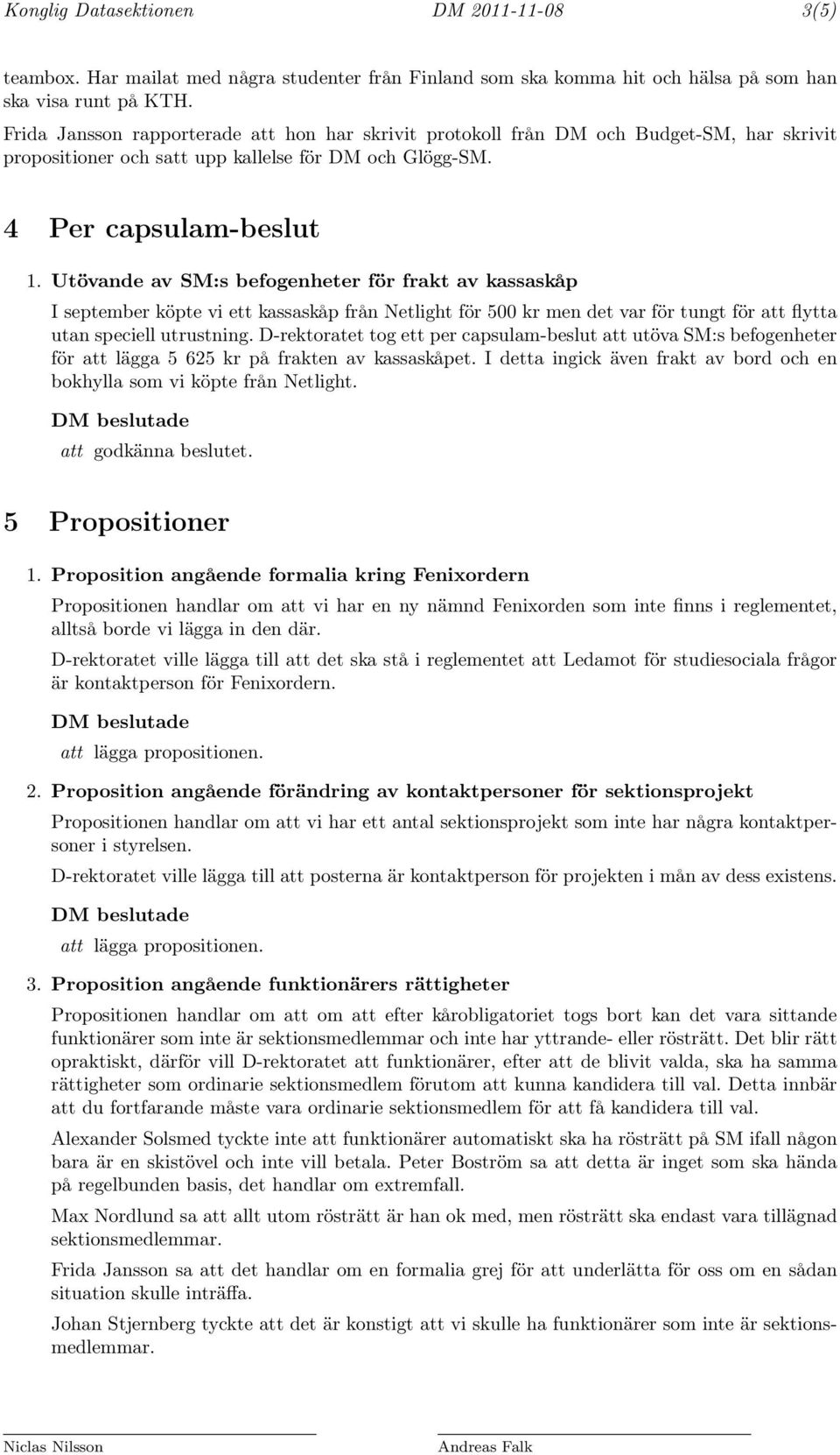 Utövande av SM:s befogenheter för frakt av kassaskåp I september köpte vi ett kassaskåp från Netlight för 500 kr men det var för tungt för att flytta utan speciell utrustning.