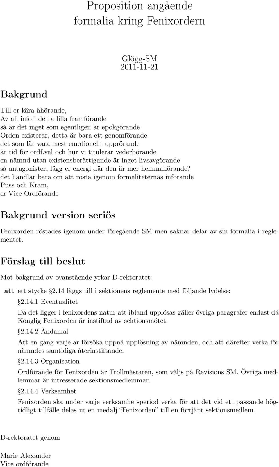 val och hur vi titulerar vederbörande en nämnd utan existensberättigande är inget livsavgörande så antagonister, lägg er energi där den är mer hemmahörande?