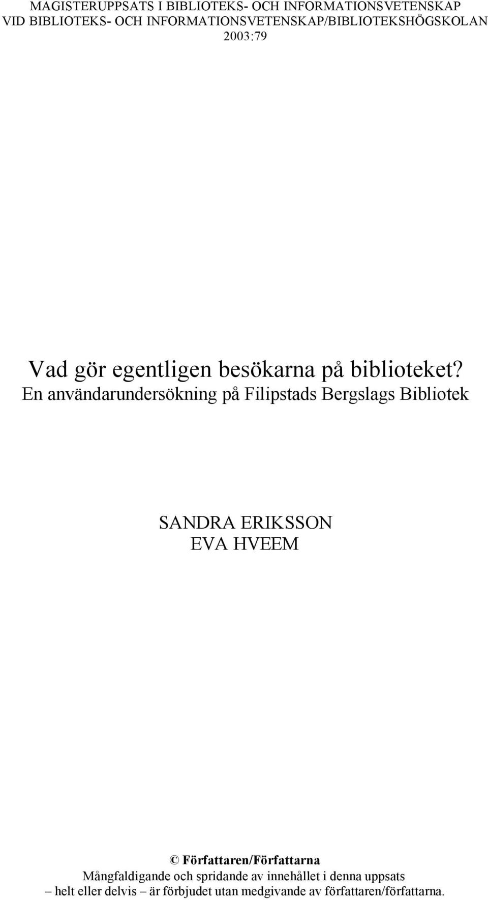 En användarundersökning på Filipstads Bergslags Bibliotek SANDRA ERIKSSON EVA HVEEM