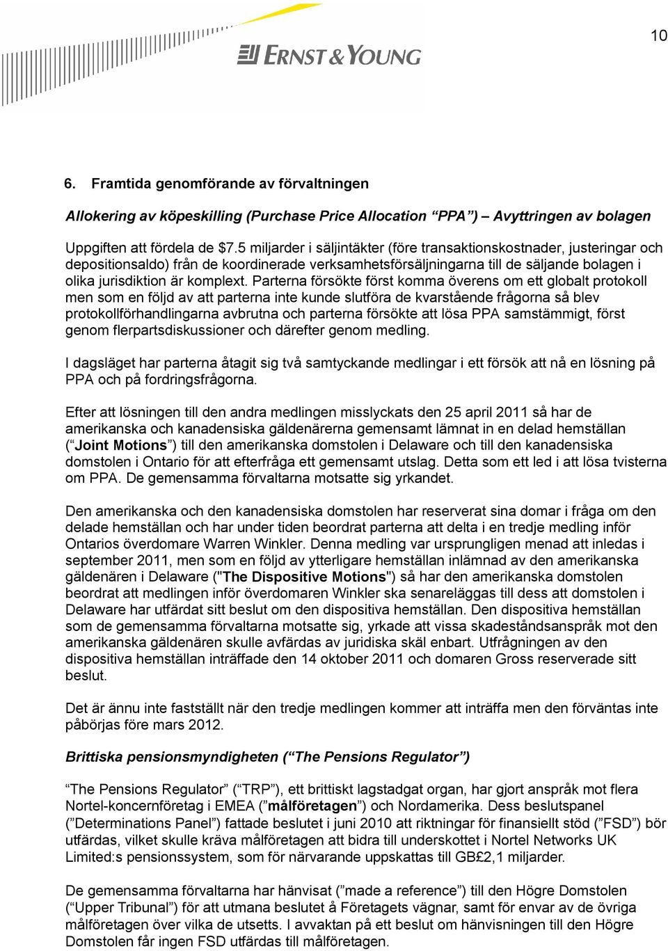 Parterna försökte först komma överens om ett globalt protokoll men som en följd av att parterna inte kunde slutföra de kvarstående frågorna så blev protokollförhandlingarna avbrutna och parterna