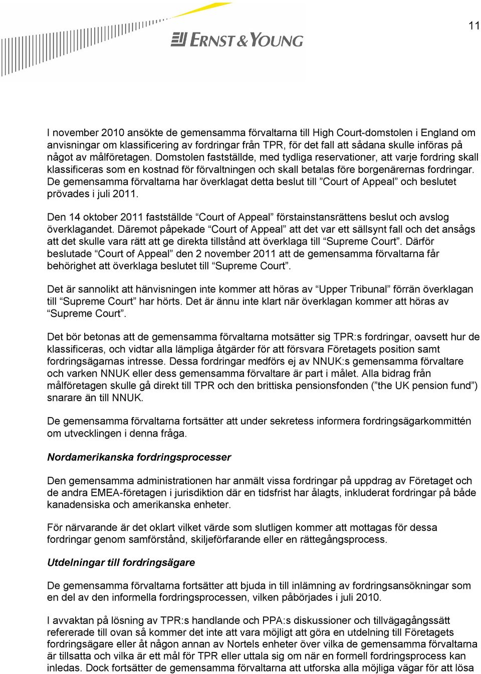 De gemensamma förvaltarna har överklagat detta beslut till Court of Appeal och beslutet prövades i juli 2011.