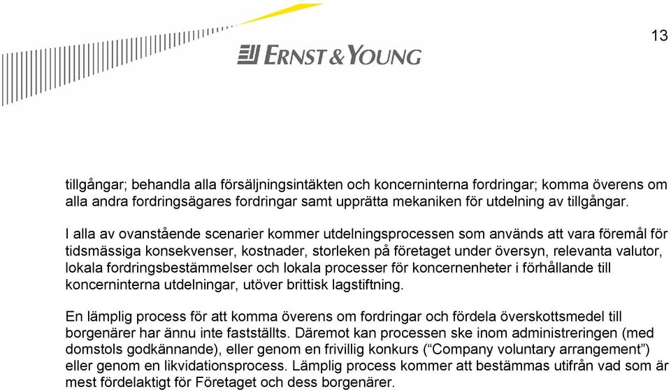 fordringsbestämmelser och lokala processer för koncernenheter i förhållande till koncerninterna utdelningar, utöver brittisk lagstiftning.