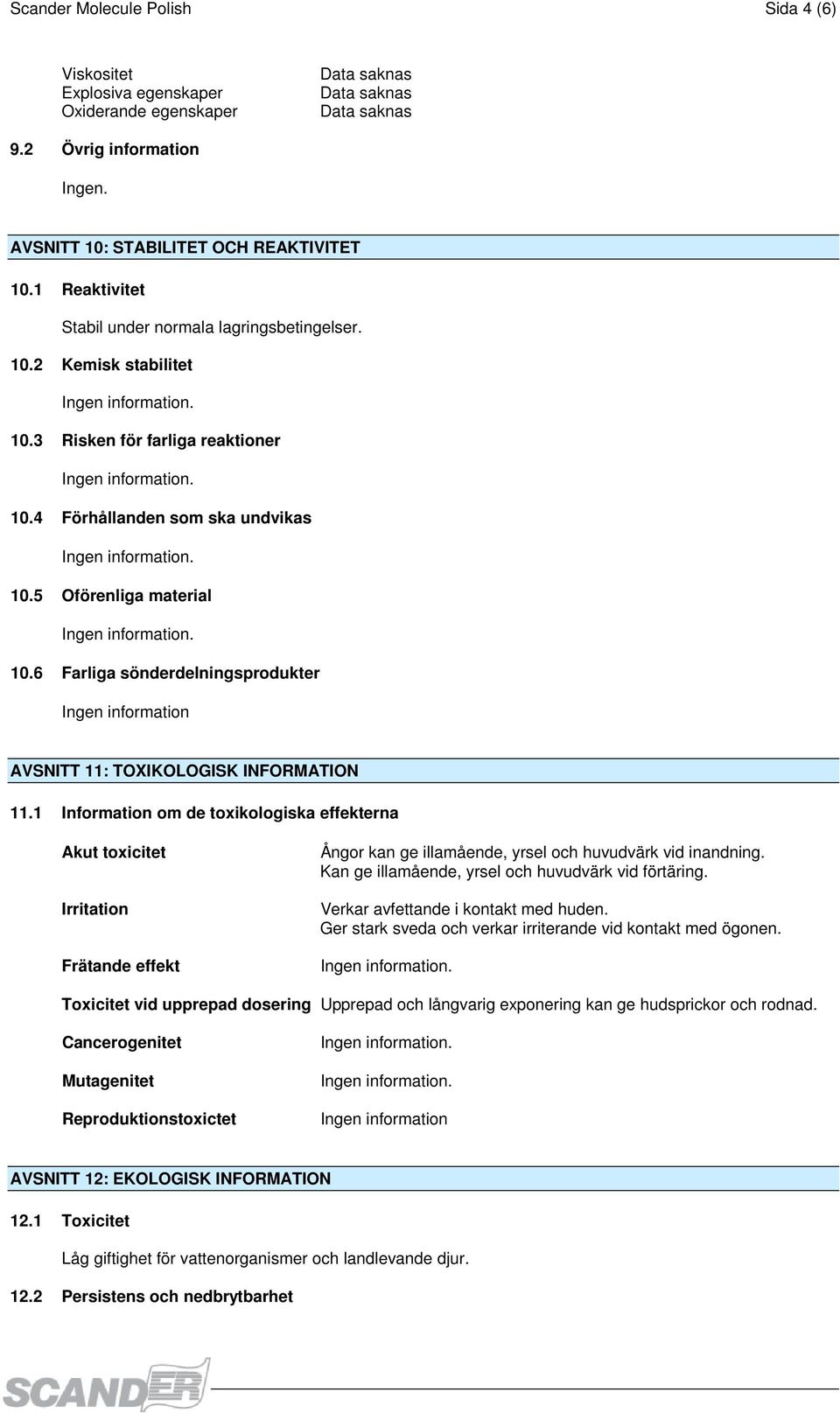 6 Farliga sönderdelningsprodukter Ingen information AVSNITT 11: TOXIKOLOGISK INFORMATION 11.