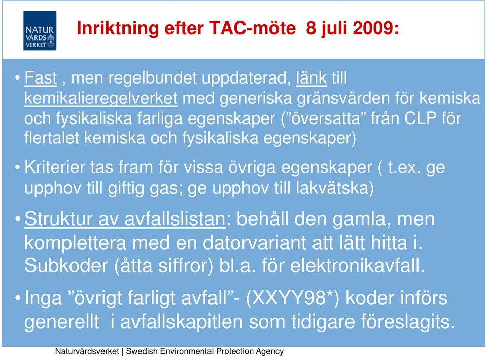 ex. ge upphov till giftig gas; ge upphov till lakvätska) Struktur av avfallslistan: behåll den gamla, men komplettera med en datorvariant att lätt hitta