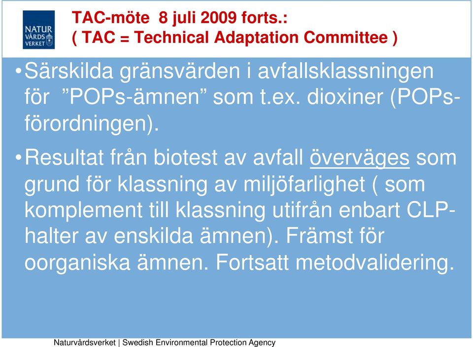 POPs-ämnen som t.ex. dioxiner (POPsförordningen).