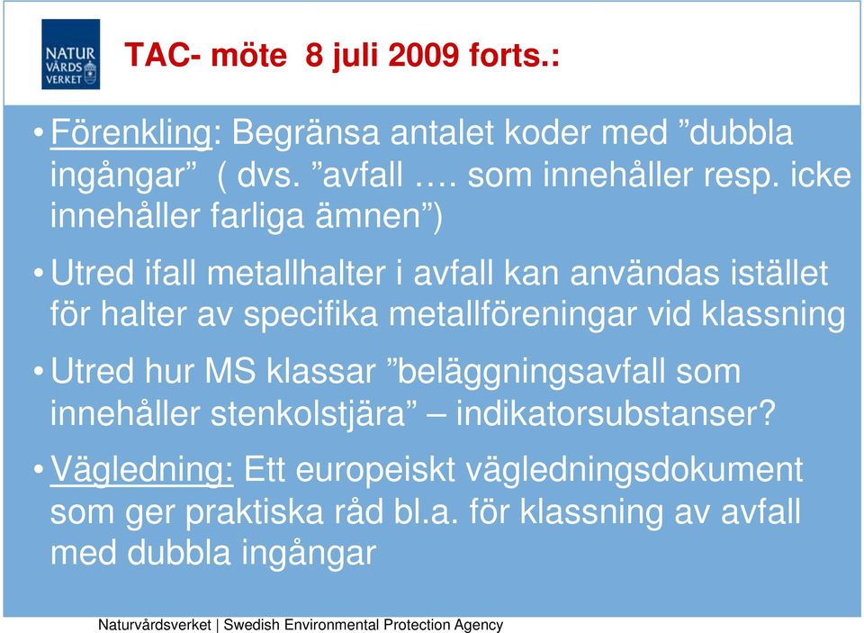 icke innehåller farliga ämnen ) Utred ifall metallhalter i avfall kan användas istället för halter av specifika