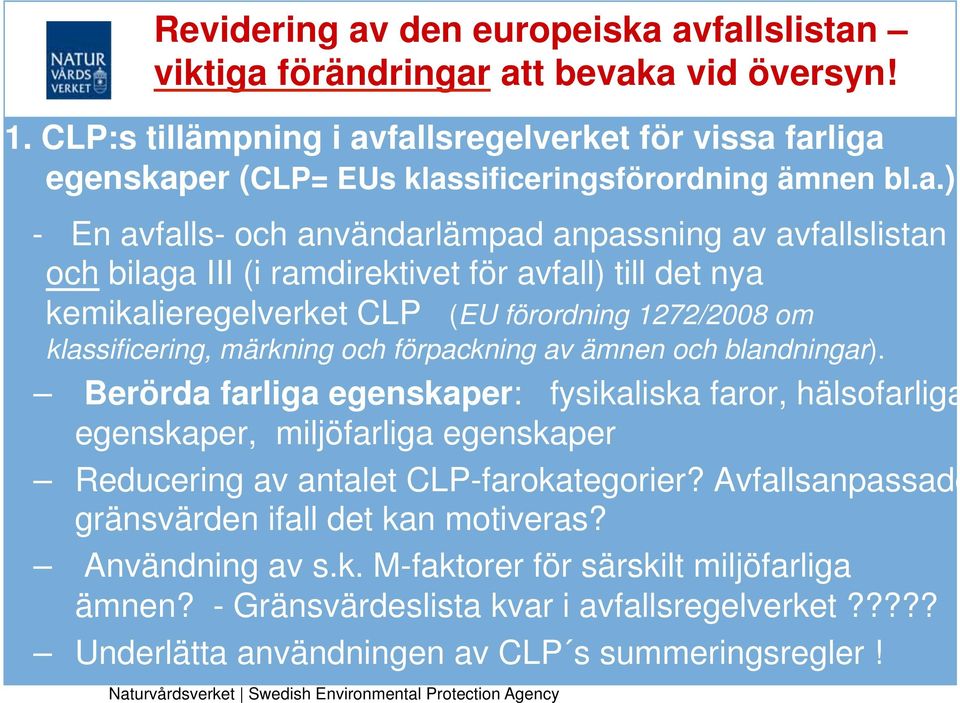 fallsregelverket för vissa farliga egenskaper (CLP= EUs klassificeringsförordning ämnen bl.a.) - En avfalls- och användarlämpad anpassning av avfallslistan och bilaga III (i ramdirektivet för avfall)