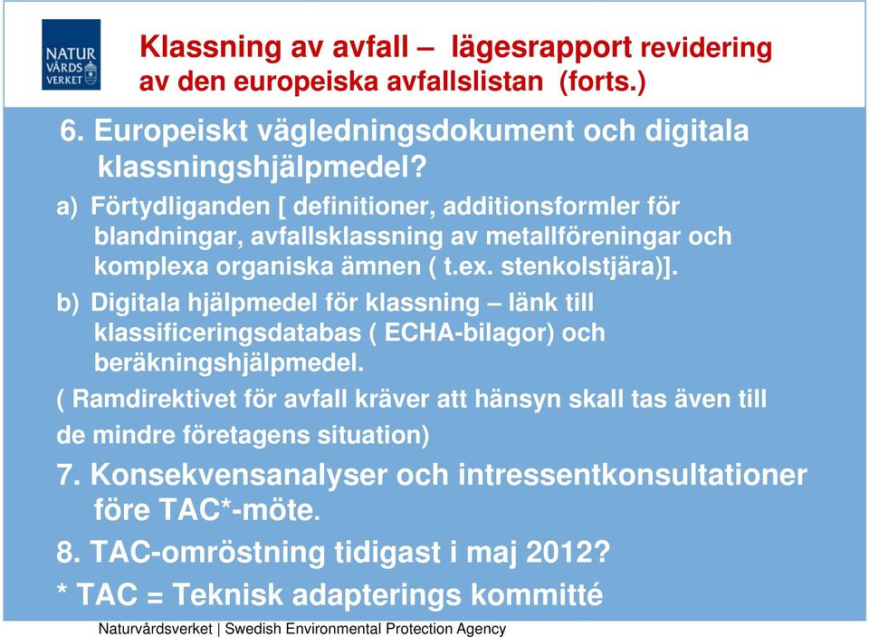 b) Digitala hjälpmedel för klassning länk till klassificeringsdatabas ( ECHA-bilagor) och beräkningshjälpmedel.